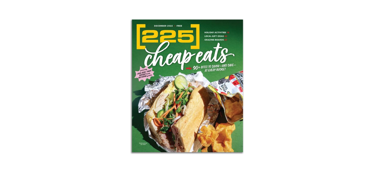 Scoop up your copy of 225's December issue now, all about finding Baton ...