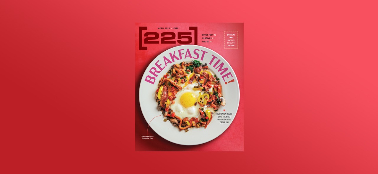 225's April issue is a guide to breakfast in Baton Rouge - [225]